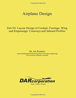 Airplane Design III Layout Design of Cockpit, Fuselage, Wing and Empennage: Cutaways and Inboard Profiles  9781884885563 Front Cover