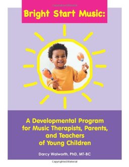 Bright Start Music A Developmental Program for Music Therapists, Parents, and Teachers of Young Children  9781884914300 Front Cover