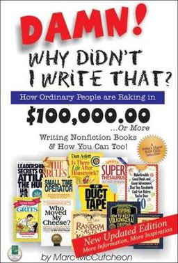 Damn! Why Didn't I Write That? How Ordinary People Are Raking in $100,000. 00... or More Writing Nonfiction Books and How You Can Too! 2nd 9781884956553 Front Cover