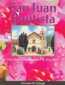 San Juan Bautista The Town, the Mission and the Park  9781884995071 Front Cover