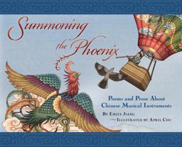 Summoning the Phoenix: Poems and Prose About Chinese Musical Instruments  9781885008503 Front Cover