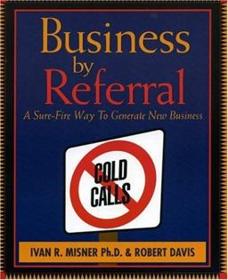 Business by Referral A Sure-Fire Way to Generate New Business  9781885167279 Front Cover