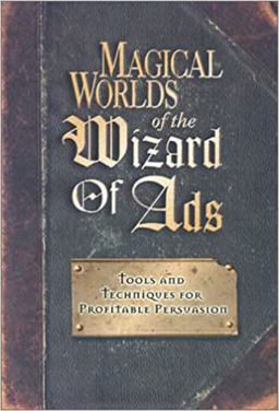 Magical Worlds of the Wizard of Ads Tools and Techniques for Profitable Persuasion  9781885167521 Front Cover