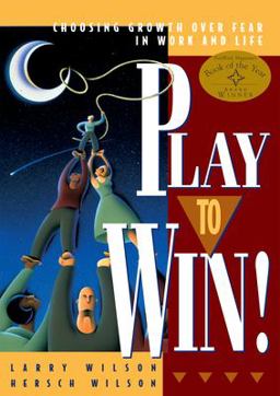 Play to Win, Revised Edition Choosing Growth over Fear in Work and Life 4th 9781885167613 Front Cover