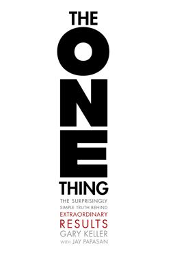ONE Thing The Surprisingly Simple Truth about Extraordinary Results  9781885167774 Front Cover