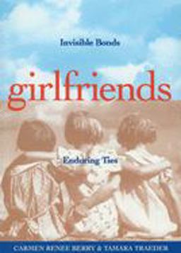 Girlfriends Invisible Bonds, Enduring Ties  9781885171085 Front Cover
