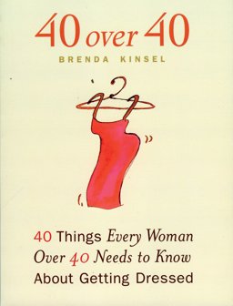 40 over 40 40 Things Every Woman over 40 Needs to Know about Getting Dressed  9781885171429 Front Cover