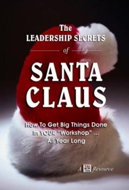 Leadership Secrets of Santa Claus : How to Get Big Things Done in Your Workshop All Year Long 1st 9781885228550 Front Cover