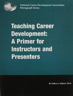 Teaching Career Development : A Primer for Presenters and Instructors 2008 9781885333223 Front Cover