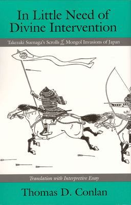 In Little Need of Divine Intervention Takezaki Suenaga's Scrolls of the Mongol Invasions of Japan  9781885445131 Front Cover