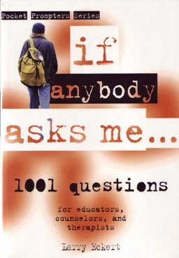 If Anybody Asks Me ... 1,001 Questions for Educators, Counselors, and Therapists  9781885473240 Front Cover