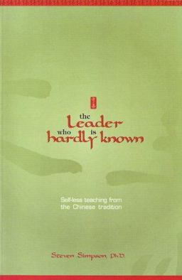 Leader Who Is Hardly Known Self-less Teaching from the Chinese Tradition  9781885473516 Front Cover