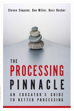 Processing Pinnacle An Educator's Guide to Better Processing  9781885473639 Front Cover