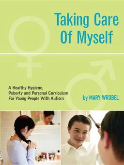 Taking Care of Myself A Hygiene, Puberty, and Personal Curriculum for Young People with Autism  9781885477941 Front Cover
