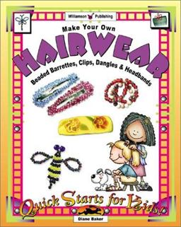 Make Your Own Hairwear Beaded Barrettes, Clips, Dangles and Headbands  9781885593634 Front Cover