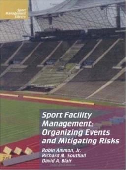 Sport Facility Management Organizing Events and Mitigating Risks  9781885693396 Front Cover
