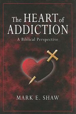 Heart of Addiction : A Biblical Perspective 1st 2008 9781885904683 Front Cover