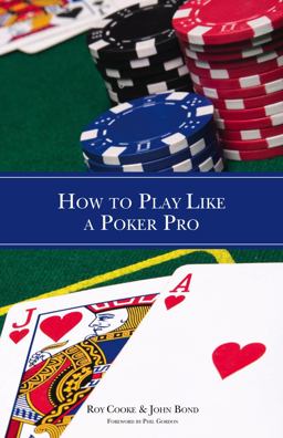 How to Play Like a Poker Pro How to Play Like a Poker Pro