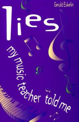 Lies My Music Teacher Told Me : Music Theory for Grownups  9781886209114 Front Cover