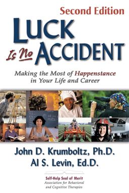 Luck Is No Accident, 2nd Edition Making the Most of Happenstance in Your Life and Career 2nd 9781886230033 Front Cover