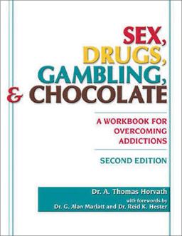 Sex, Drugs, Gambling, and Chocolate A Workbook for Overcoming Addictions 2nd 9781886230552 Front Cover