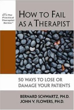 How to Fail as a Therapist 50 Ways to Lose or Damage Your Patients  9781886230705 Front Cover