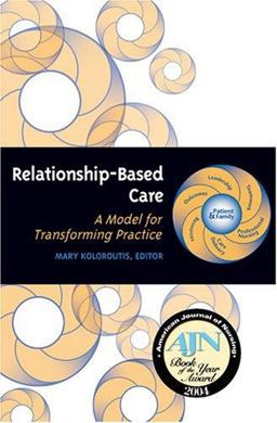 Relationship-Based Care A Model for Transforming Practice  9781886624191 Front Cover
