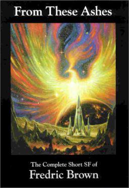 From These Ashes The Complete Short SF of Fredric Brown  9781886778184 Front Cover