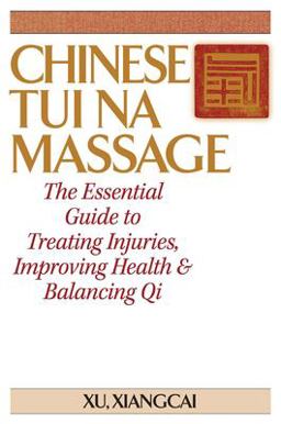 Chinese Tui Na Massage The Essential Guide to Treating Injuries, Improving Health and Balancing Qi  9781886969049 Front Cover