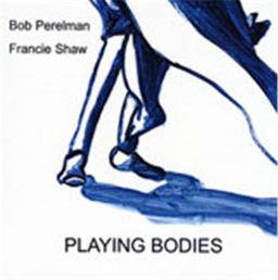 Playing Bodies Poetry by Bob Perelman and Art by Francie Shaw  9781887123648 Front Cover