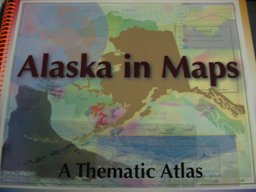 Alaska in Maps : A Thematic Atlas 1st 9781887419024 Front Cover