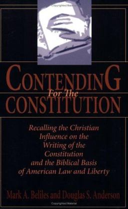 Contending for the Constitution : Recalling the Christian Influence on the Writing of the Constitution and the Biblical Basis of American Law and Liberty  9781887456197 Front Cover