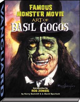 Famous Monster Movie Art of Basil Gogos Famous Monster Movie Art of Basil Gogos