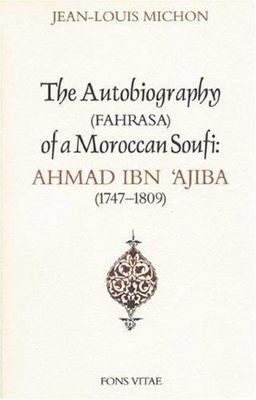 Autobiography of a Moroccan Sufi Ahmad Ibn 'Ajiba [1747 - 1809]  9781887752206 Front Cover