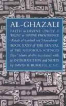 Faith in Divine Unity and Trust in Divine Providence The Revival of the Religious Sciences Book XXXV  9781887752350 Front Cover