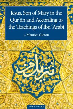 Jesus Son of Mary In the Quran and According to the Teachings of Ibn Arabi  9781887752817 Front Cover