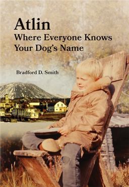Atlin Where Everyone Knows Your Dog's Name  9781888215816 Front Cover