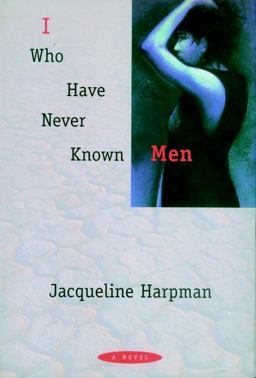 I Who Have Never Known Men A Novel  9781888363432 Front Cover