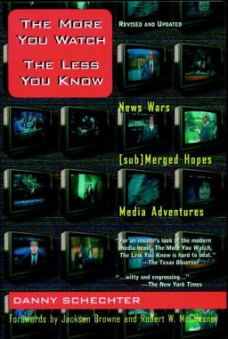 More You Watch, the Less You Know News Wars/[Sub]Merged Hopes/Media Adventures  9781888363807 Front Cover