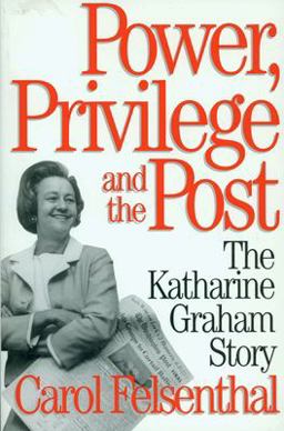 Power, Privilege and the Post The Katharine Graham Story  9781888363869 Front Cover