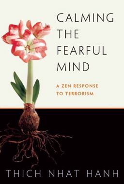 Calming the Fearful Mind A Zen Response to Terrorism  9781888375510 Front Cover