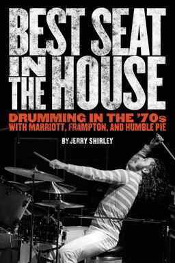 Best Seat in the House Drumming in the '70s with Marriott, Frampton, and Humble Pie  9781888408133 Front Cover