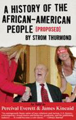 History of the African-American People (Proposed) by Strom Thurmond, As Told T o Percival Everett and James Kincaid (a Novel)  9781888451573 Front Cover