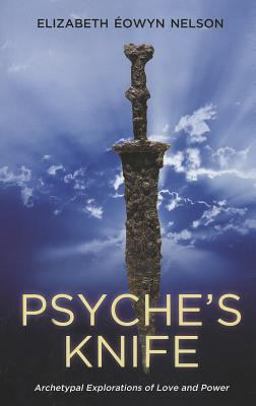 Psyche's Knife Archetypal Explorations of Love and Power  9781888602531 Front Cover