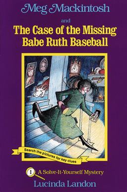 Meg Mackintosh and the Case of the Missing Babe Ruth Baseball - Title #1 A Solve-It-Yourself Mystery  9781888695007 Front Cover