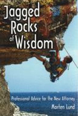 Jagged Rocks of Wisdom Professional Advise for the New Attorney  9781888960075 Front Cover