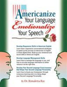Americanize Your Language and Emotionalize Your Speech! A Self-Help Conversation Guide on Small Talk American English  9781889057828 Front Cover