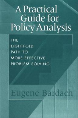 Practical Guide for Policy Analysis The Eightfold Path to More Effective Problem Solving 2nd 9781889119298 Front Cover
