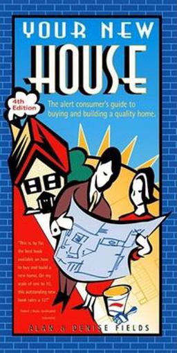 Your New House The Alert Consumer's Guide to Buying and Building a Quality Home 4th 9781889392110 Front Cover