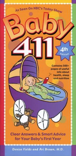 Baby 411 Clear Answers and Smart Advice for Your Baby's First Year 4th 9781889392349 Front Cover
